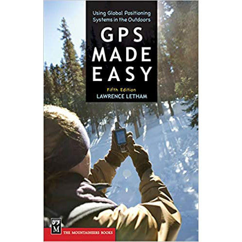 GPS made easy: using global positioning systems in the outdoors