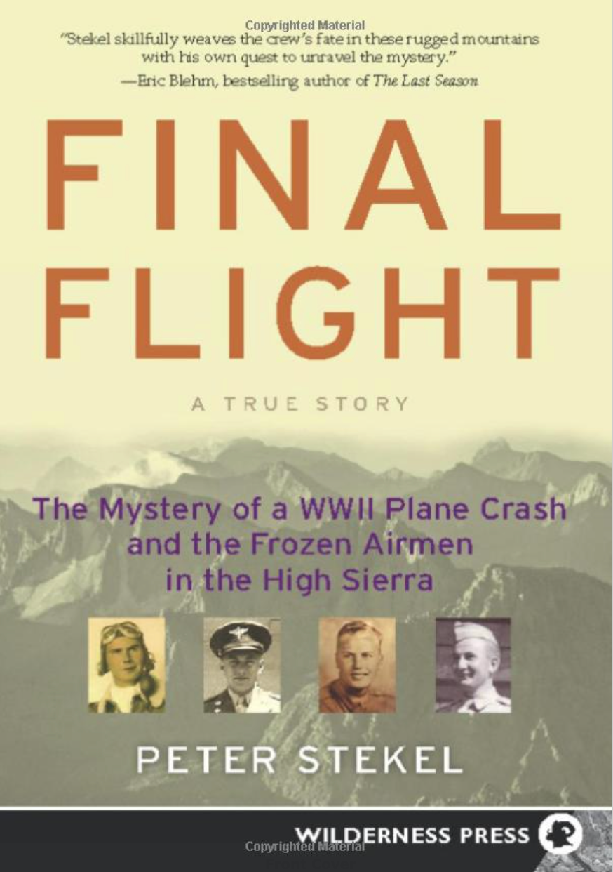 Final Flight: The Mystery of a WWII Plane Crash and the Frozen Airmen in the High Sierra